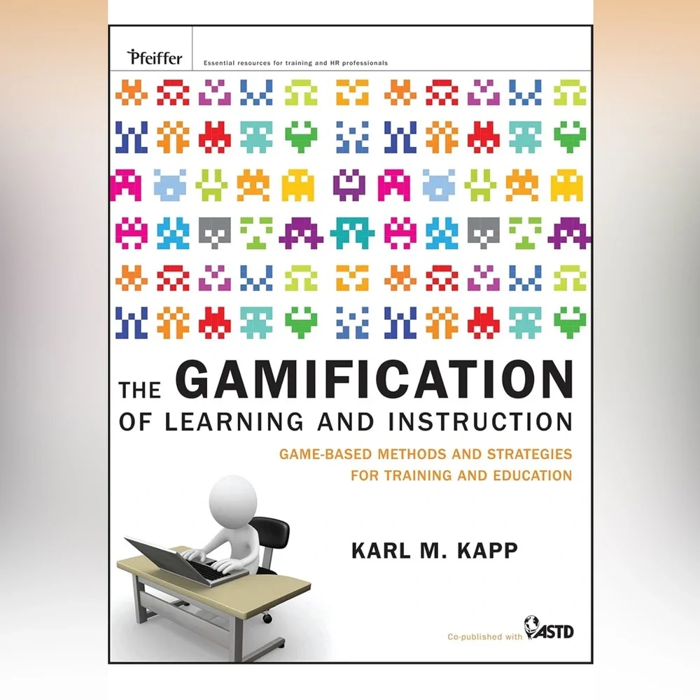 Gamification of Learning and Instruction by Karl M. Kapp